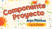 Componente Proyecto Artes Plásticas I y II Ciclos
