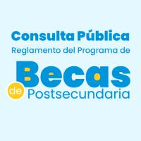 Consulta Pública Reglamento del Programa de Becas de PostSecuandaria