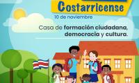 Efeméride: 10 de noviembre, Día de la Escuela Costarricense  Frase o lema:  Casa de formación ciudadana, democracia y cultura.