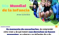 Efeméride: 20 de noviembre, Día Mundial de la Infancia  Frase:   Es momento de escucharlos, de comprender cómo viven y de qué manera sus derechos se hacen presentes, se vulneran o se defienden día a día.