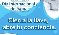 22 de marzo, Día Internacional del Agua. Frase:  Cierra la llave, abre tu conciencia.