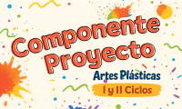Componente Proyecto Artes Plásticas I y II Ciclos